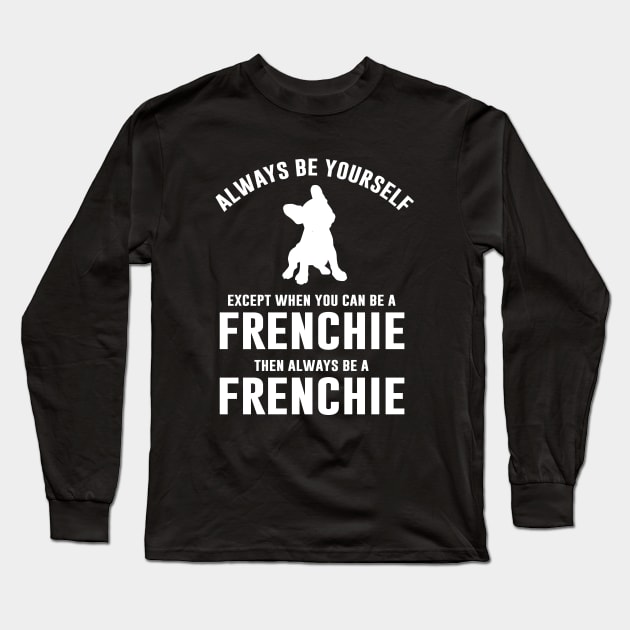 Always be a Frenchie Long Sleeve T-Shirt by sunima